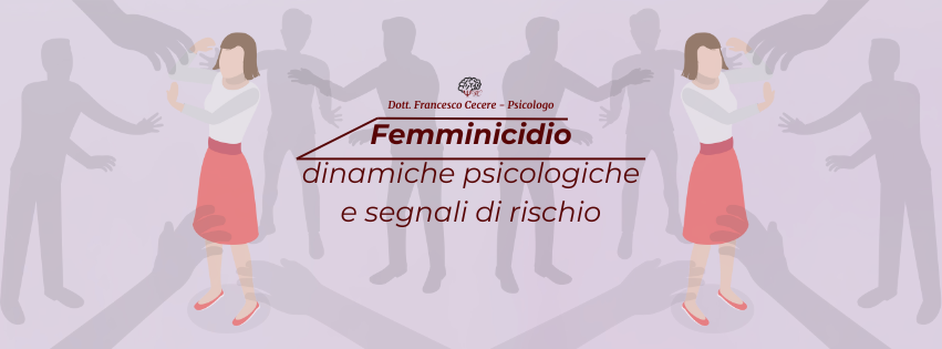 Femminicidio: analisi delle dinamiche psicologiche e riconoscimento dei segnali di rischio