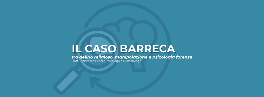 Il caso Barreca: tra delirio religioso, manipolazione e psicologia forense