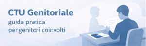 CTU genitoriale: guida pratica per genitori coinvolti in una consulenza tecnica
